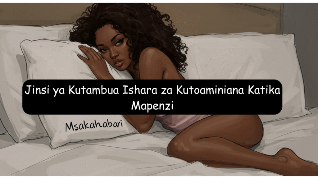 Jinsi ya Kutambua Ishara za Kutoaminiana Katika Mapenzi