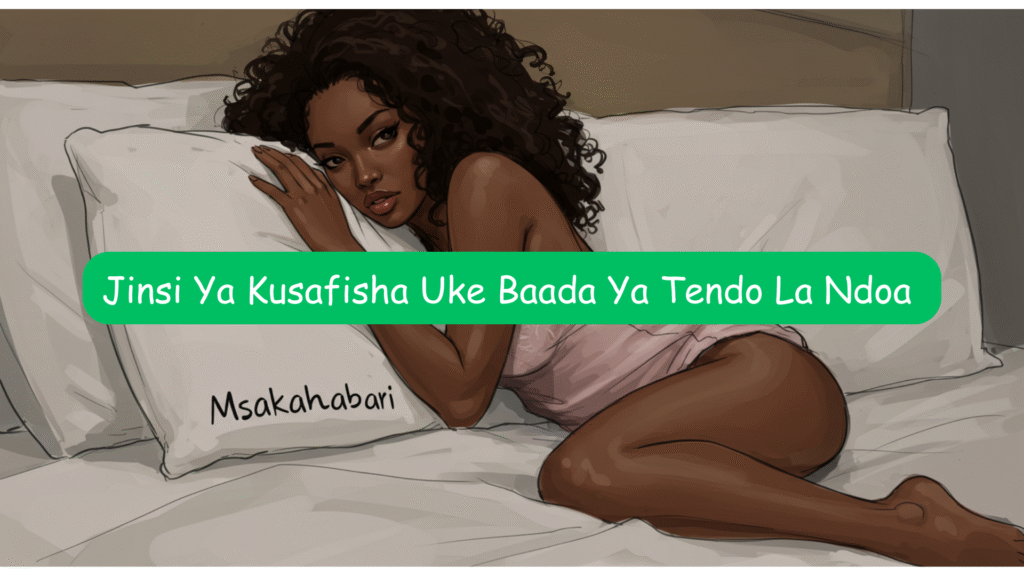 Jinsi Ya Kusafisha Uke Baada Ya Tendo La Ndoa