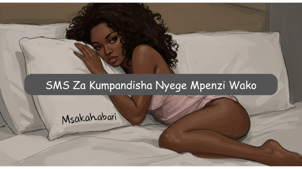 SMS Za Kumpandisha Nyege Mpenzi Wako